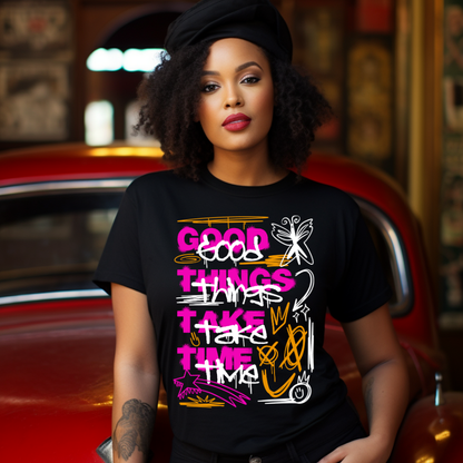 Good Things Take Time Graffiti T-Shirt